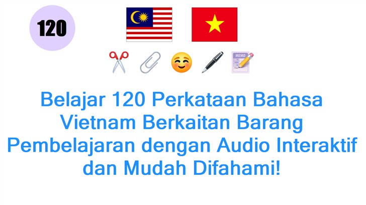 Belajar 120 Perkataan Bahasa Vietnam Berkaitan Barang Pembelajaran dengan Audio Interaktif dan Mudah Difahami!